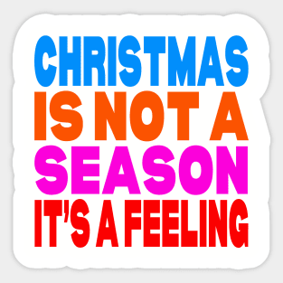 Christmas is not a season it's a feeling Sticker